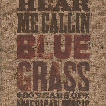 Can’t You Hear Me Callin’: Bluegrass: 80 Years of American Music by Various Artists - album cover