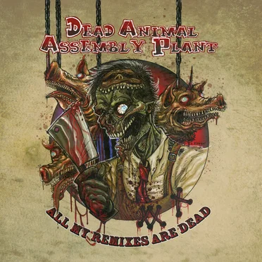 All My Remixes Are Dead by Dead Animal Assembly Plant - album cover