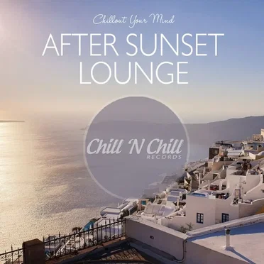 After Sunset Lounge: Chillout Your Mind by Various Artists - album cover