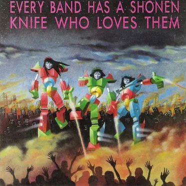 Every Band Has a Shonen Knife Who Loves Them by Various Artists - album cover