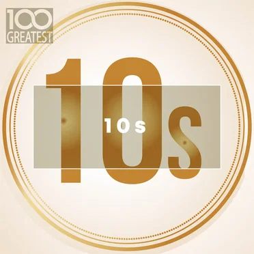 100 Greatest 10s: The Best Songs of Last Decade by Various Artists - album cover
