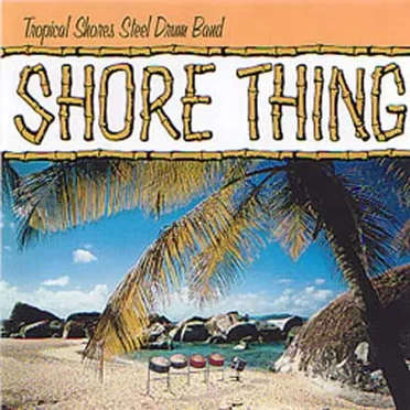 Shore Thing by Tropical Shores Steel Drum Band - album cover