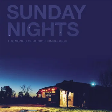 Sunday Nights: The Songs of Junior Kimbrough by Various Artists - album cover