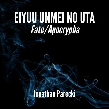 Eiyuu Unmei no Uta (From "Fate/Apocrypha")