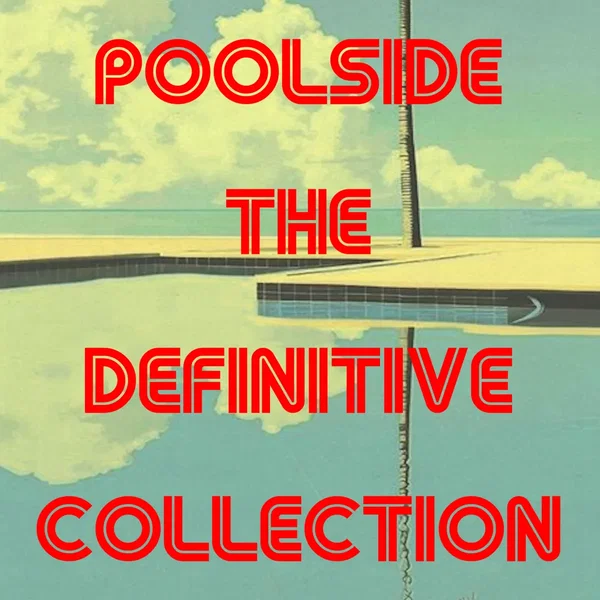 Poolside The Definitive Collection