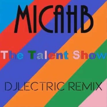 The Talent Show (DJLECTRIC remix) by MicahB - album cover