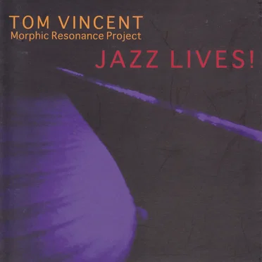 Jazz Lives! by Tom Vincent Morphic Resonance Project - album cover