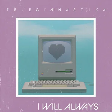 I Will Always by TELEGIMNASTIKA - album cover