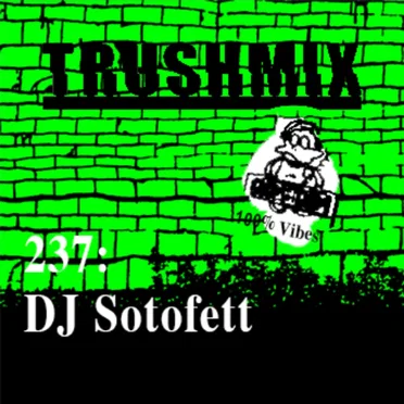 Trushmix 237: DJ Sotofett