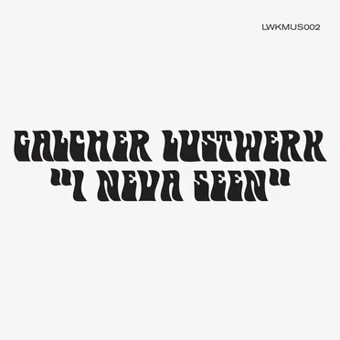 I Neva Seen by Galcher Lustwerk - album cover