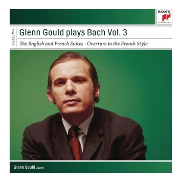 Glenn Gould plays Bach Vol 3: The English and French Suites / Overture in the French Style