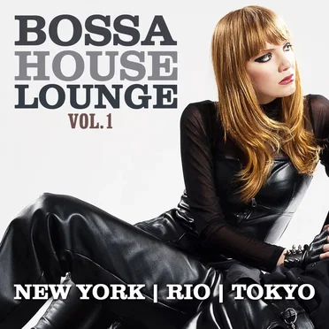 Bossa House Lounge, Vol. 1 (New York, Rio, Tokyo) by Various Artists - album cover