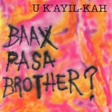 Baax pasa brother? by U k’ayil‐kah - album cover