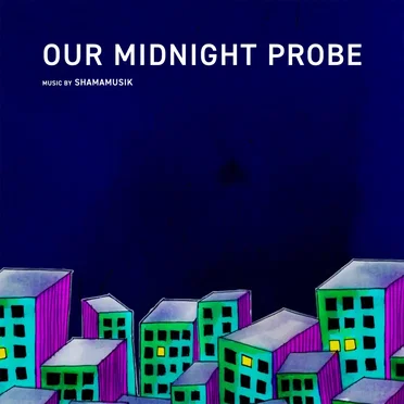 Our Midnight Probe by SHAMAMUSIK - album cover