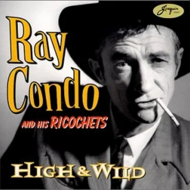 High & Wild by Ray Condo And His Ricochets - album cover