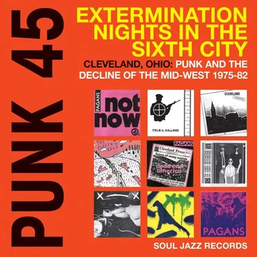 Punk 45: Extermination Nights in the Sixth City! Cleveland, Ohio: Punk and the Decline of the Mid-West 1975–82 by Various Artists - album cover