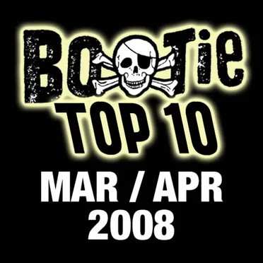 Bootie Top 10 – March/April 2008