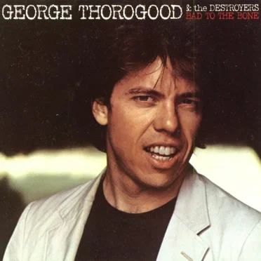 Bad to the Bone by George Thorogood & the Destroyers - album cover
