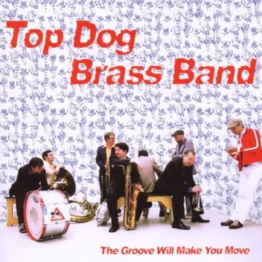 The Groove Will Make You Move by Top Dog Brass Band - album cover