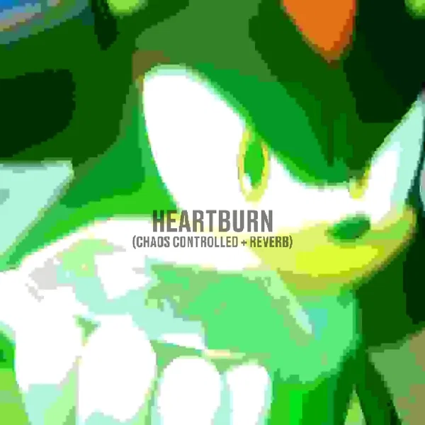 Heartburn (Chaos Controlled + Reverb)