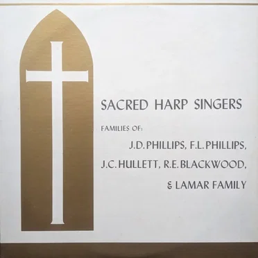 Sacred Harp Singers by Families of J.D. Phillips, F.L. Phillips, J.C. Hullett, R.E. Blackwood, & Lamar Family - album cover