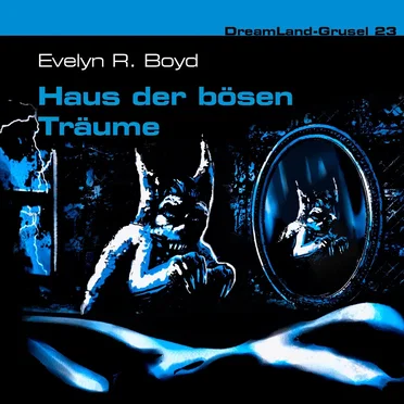 Dreamland Grusel, Folge 23: Haus der bösen Träume by Evelyn R. Boyd - album cover