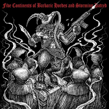Five Continents of Barbaric Hordes and Storming Hatred
