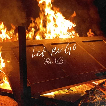Let me Go by Carl :Cries - album cover