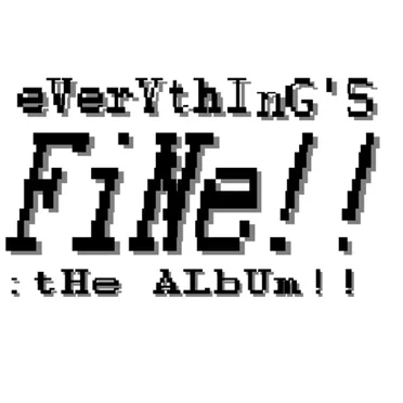 Everything's Fine!! : The Album