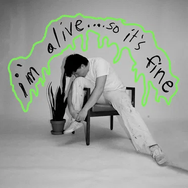 I’m Alive… So It’s Fine