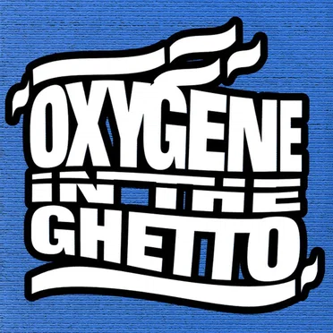 Oxygène in the Ghetto