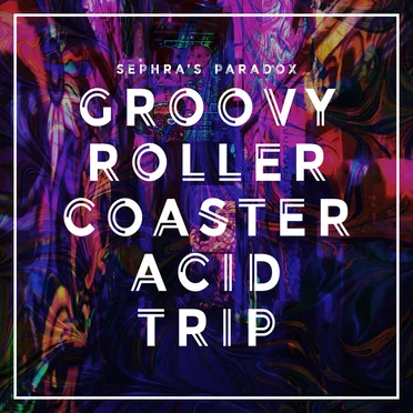 Groovy Rollercoaster Acid Trip by Sephra's Paradox - album cover