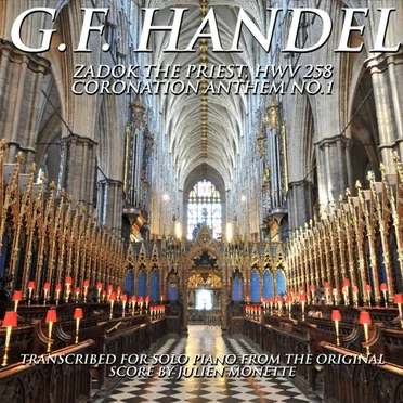 G.F. Handel, Coronation Anthem No. 1: Zadok the Priest, HWV. 258, Transcribed by J. Monette