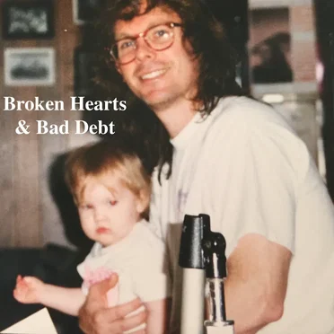Broken Hearts & Bad Debt