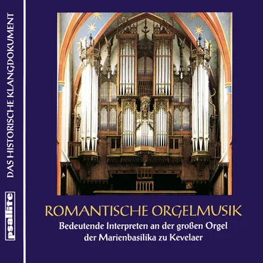 Romantische Orgelmusik – Bedeutende Interpreten an der großen Orgel der Marienbasilika zu Kevelaer by Various Artists - album cover