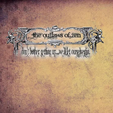 Don't Bother Getting Up, We'll Let Ourselves In by The Outlaws of Zen - album cover