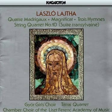Quatre Madrigaux / Magnificat / Trois Hymnes / String Quartet No. 10 (Suite Transylvaine)