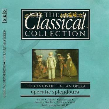 The Classical Collection 105: The Genius of Italian Opera: Operatic Splendours