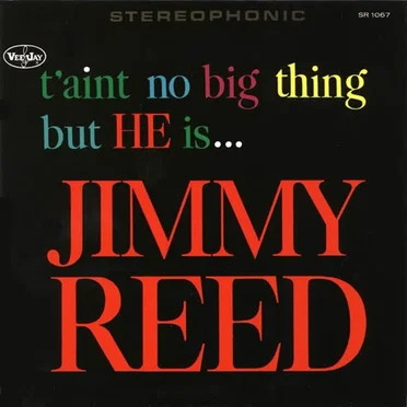 T'Ain't No Big Thing But He Is Jimmy Reed