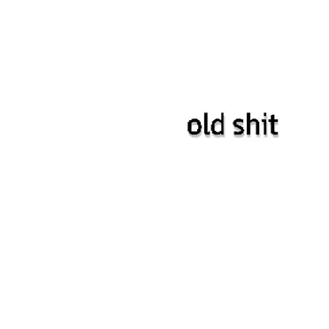 old shit