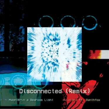 Disconnected (myopia remix)