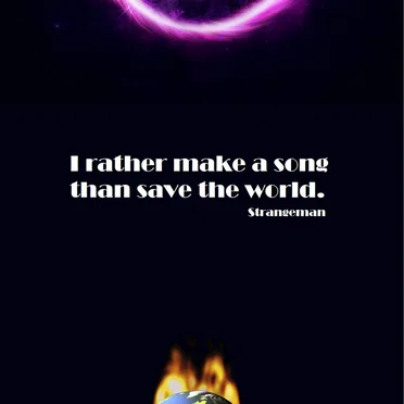 I Rather Make a Song than Save the World