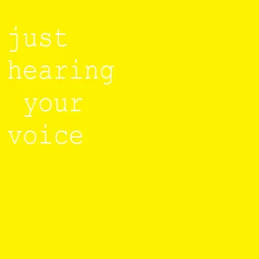 Just Hearing Your Voice