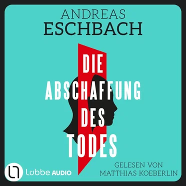 Die Abschaffung des Todes [Thriller (Gekürzt)] by Andreas Eschbach - album cover