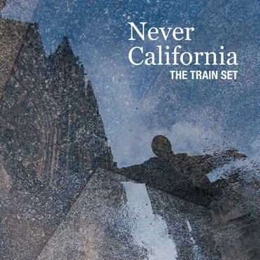 Never California by The Train Set - album cover