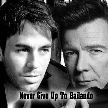 Never Give Up to Bailando (Enrique Iglesias vs. Rick Astley)