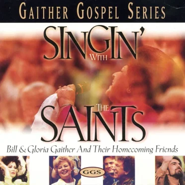 Singin’ With the Saints by Bill & Gloria Gaither and their Homecoming Friends - album cover