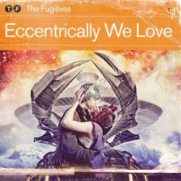 Eccentrically We Love by The Fugitives - album cover
