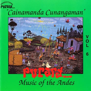 "Cainamanda Cunangaman", Vol. 6: Music of the Andes by Pucará... - album cover