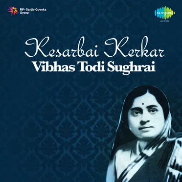 Kesarbai Kerkar Vibhas Todi Sughrai